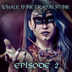 Whale Bone Dragon Stone - Episode 2