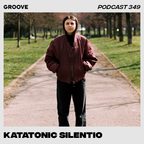 Groove Podcast 349 - Katatonic Silentio