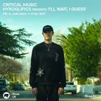 The Critical Music Show - Hyroglifics Presents ‘I’ll Wait, I Guess' | Rinse FM | 16.06.23