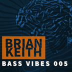 BRIAN KEITH - BASS VIBES 005