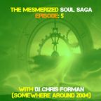 The Mesmerized Soul Saga 5 (Somewhere around 2004) with DJ Chris Forman