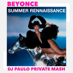 BEYONCE-Summer Rennaissance (DJ PAULO Private Mash)