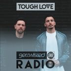Tough Love Present Get Twisted Radio #006