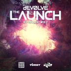 The Launch #67 w/ dEVOLVE