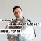 HIGHER GROUND RADIO 3 x BEN GERSHEN x TOP 40 REMIX/HOUSE [EXPLICIT]