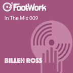 Footwork Ent. Presents - In The Mix 009 w/ Billeh Ross