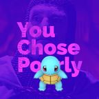 You Chose Poorly 13 - Pokemon Go
