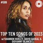 Episode 599 - Top TWENTY Songs Of 2023 Part 4 w/Shannon Hurley, David Daskal & Giovanny Blanco
