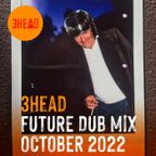 3Head - Future Dub Mix - October 2022