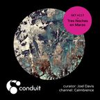 Conduit Set #117 | Tres Noches en Marzo (curated by Joel Davis) [Calmbience]