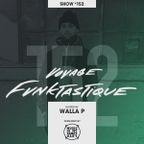 VOYAGE FUNKTASTIQUE - Show #152 (Hosted by Walla P)