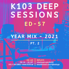 K103 Deep Sessions - 57 | Year Mix 2021 Pt.2