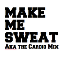 Make Me Sweat aka The Cardio Mix