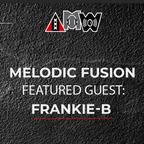 Melodic Fusion Episode 83 special guest Frankie B