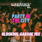 Old Skool Garage  Mix - NEW DATE - Party In The City Sunday 1st August - @DJMYSTERYJ