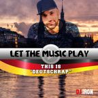 DJ IRON - LET THE MUSIC PLAY "THIS IS DEUTSCHRAP"