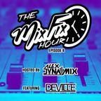 The Mix Fix Hour Hosted By Alex Dynamix - Episode 8 Feat. DJ Deville