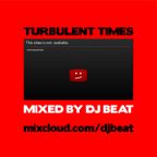 "TURBULENT TIMES" BY DJ BEAT