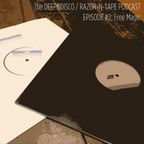 The Deep&Disco / Razor-N-Tape Podcast - Episode #2: Free Magic