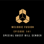 Melodic Fusion EP 141 special guest bill sender
