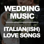 Wedding Music - Italian(ish) Love Songs