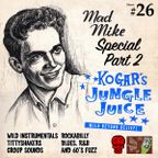 Kogar's Jungle Juice show 26 Mad Mike Special pt. 2