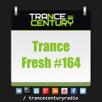 Trance Century Radio - RadioShow #TranceFresh 164