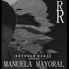 Repulse Radio Podcast Vol 12 presented by - Manuela Mayoral