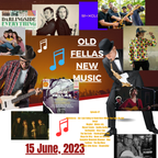 Old Fellas New Music Episode 47 June 15, 2023