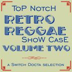 Top Notch Retro Reggae Showcase Volume Two [2002-2022]