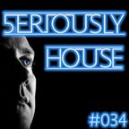 5ERIOUSLY HOUSE 034