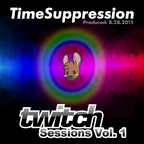 TimeSuppression - Twitch Sessions Vol. I