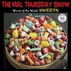 The Mal Thursday Show: Sweets