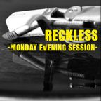 reckless - monday evening session