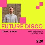 Future Disco Radio - 220 - Sean Brosnan's Best Of 2023