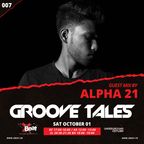 Groove Tales 007 - Guest Mix by Alpha 21