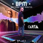 #BPM 03 - Botteghi Per Minutes + CARTA Guest Mix