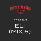 The Forty Five Kings Present Eli (Mix 5)