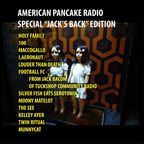 Special Edition "Jack's Back" American Pancake Radio Show