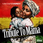MixtapeYARDY - TRIBUTE TO MAMA