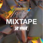 DJ SAY WHAAT - 10K