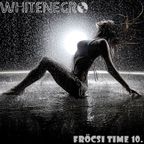 Dj.Whitenegro - Fröcsi Time (Volume Ten)
