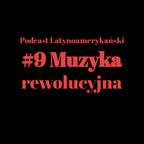 #9 Muzyka rewolucyjna | Podcast Latynoamerykański