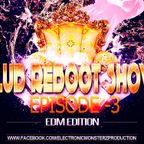 Club Reboot Show Episode #3 (EDM Edition)