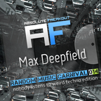 Max Deepfield - Absolute Freakout: Random Music Carnival 14 - Nobody Listens To Weird Techno Edition