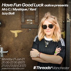 Have Fun Good Luck - aalice presents M-L-C/Mystique/Yant Izzy Bolt (Threads*Manchester) - 21-Jun-21