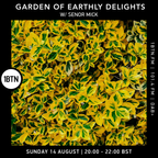 Garden Of Earthly Delights with Senor Mick - 14.08.2022