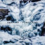 Exhaust - Forty Five