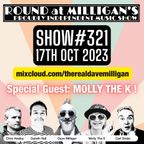 Round At Milligan's - Show 321 - 17th October 2023 - With MOLLY THE K
