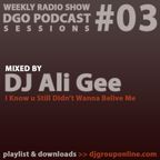 DGO Podcast 03 - Dj Ali Gee - I Know u Still Didn't Wanna Belive Me